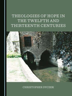 cover image of Theologies of Hope in the Twelfth and Thirteenth Centuries